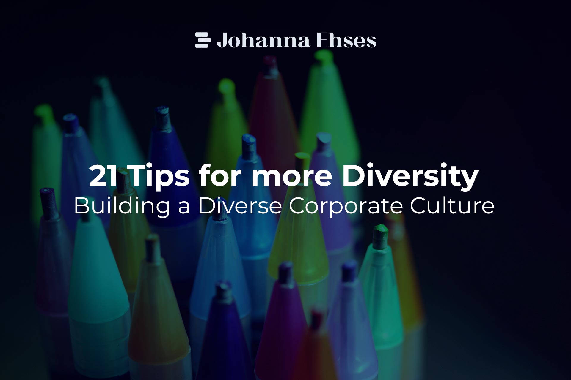 21 Tips for more Diversity - Building a Diverse Coroporate Culture